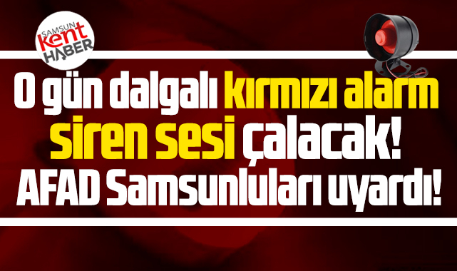 Samsun'da 23 Temmuz Perşembe günü sirenler çalacak! AFAD uyardı!