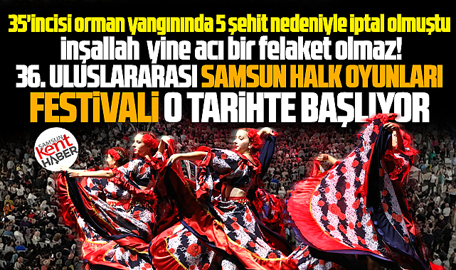 Samsun'da 36. Uluslararası Halk Oyunları Festivali o tarihte başlıyor!