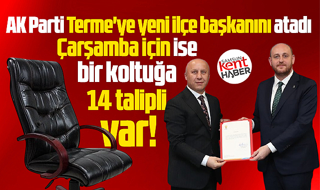 Samsun'da AK Parti Terme'ye atama yaptı! Çarşamba için 14 aday var!