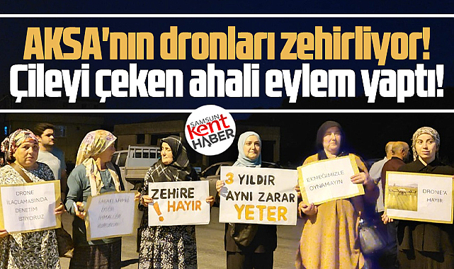 Samsun'da AKSA Tarımın dronları zehirliyor! Mahalleli eylem yaptı!