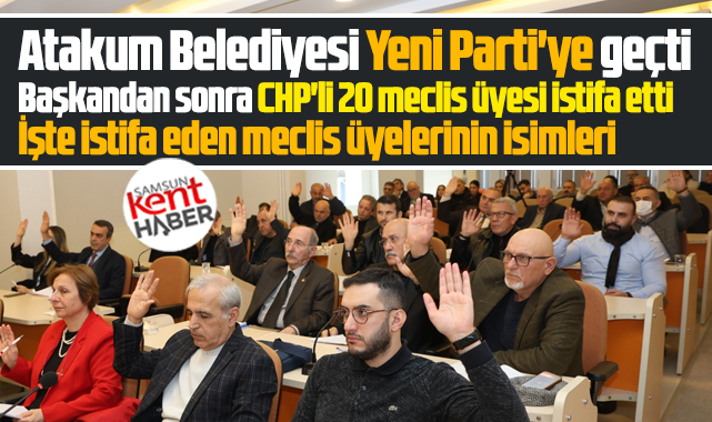 Samsun'da Atakum Belediyesi Yeni Parti'ye geçti! CHP'li 20 meclis üyesi istifa etti!