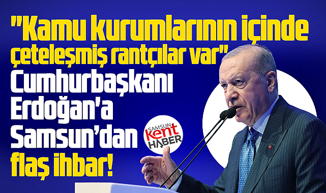 Samsun'dan Cumhurbaşkanı Erdoğan'a flaş ihbar!