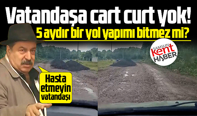 Samsun Terme'de vatandaşın 5 aydır bitmeyen yol tepkisi!