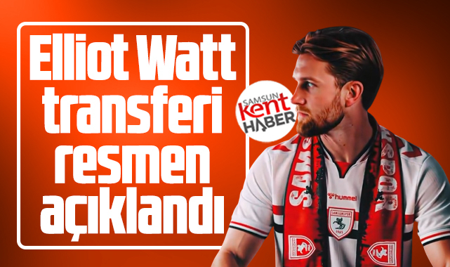 Samsunpor Elliot Watt'ı resmen açıkladı!
