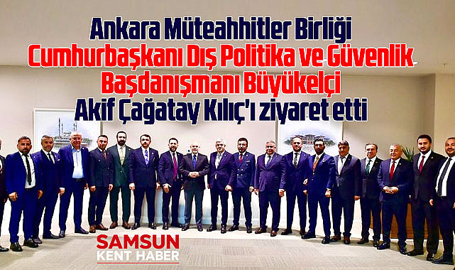 Ankara Müteahhitler Birliği Akif Çağatay Kılıç'ı ziyaret etti
