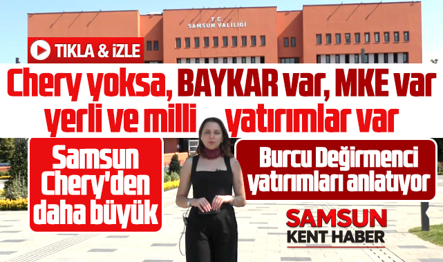 Samsun Chery'den daha büyük! Burcu Değirmenci yerli yatırımları anlatıyor