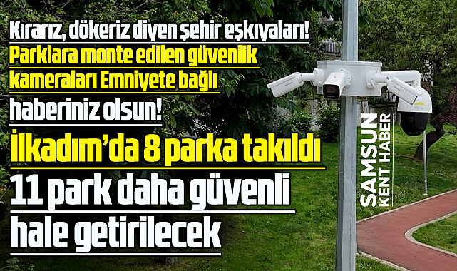 Samsun'da 8 parka Emniyet tarafından takip edilen güvenlik kameraları takıldı