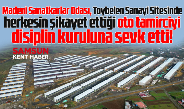 Samsun'da herkesin şikayet ettiği oto tamirci disiplin kuruluna sevk edildi