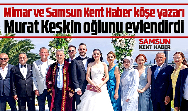 Samsun'da mimar Murat Keskin oğlu Yiğit Keskin'i evlendirdi