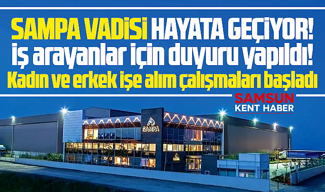 Samsun'da SAMPA Vadisi hayata geçiyor! İşe alım çalışmaları başladı!