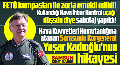 Samsunlu Yaşar Kadıoğlu'nun hikayesi! FETÖ kumpaslarına maruz kaldı!