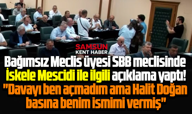 SBB Meclis üyesi Hasan İpek'ten İskele Mescid açıklaması! Davayı ben açmadım!
