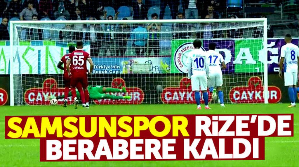 Samsunspor Çaykur Rizespor ile 1-1 berabere kaldı