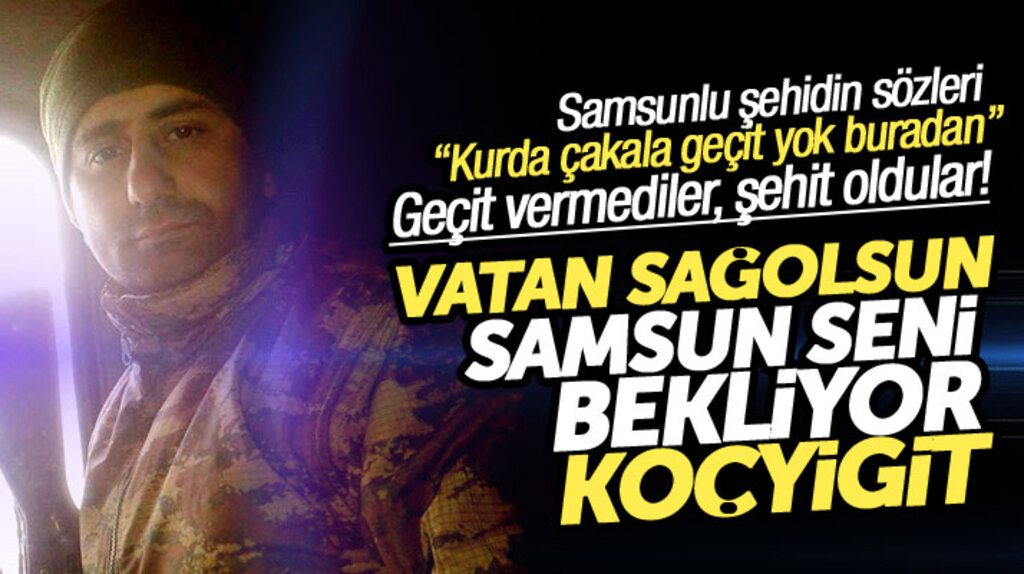 Hakkari'de şehit olan Samsunlu Erhan Karaca: Kurda çakala geçit yok buradan