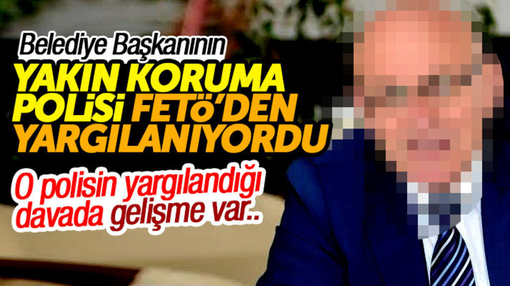 Samsun'da ilçe belediye başkanının FETÖ'den yargılanan koruma polisi ile ilgili yeni gelişme