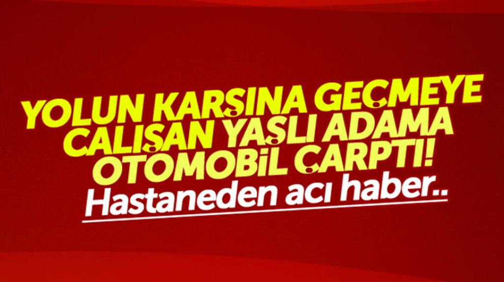 Samsun'da otomobilin çarptığı yaya İsmet Esen hayatını kaybetti