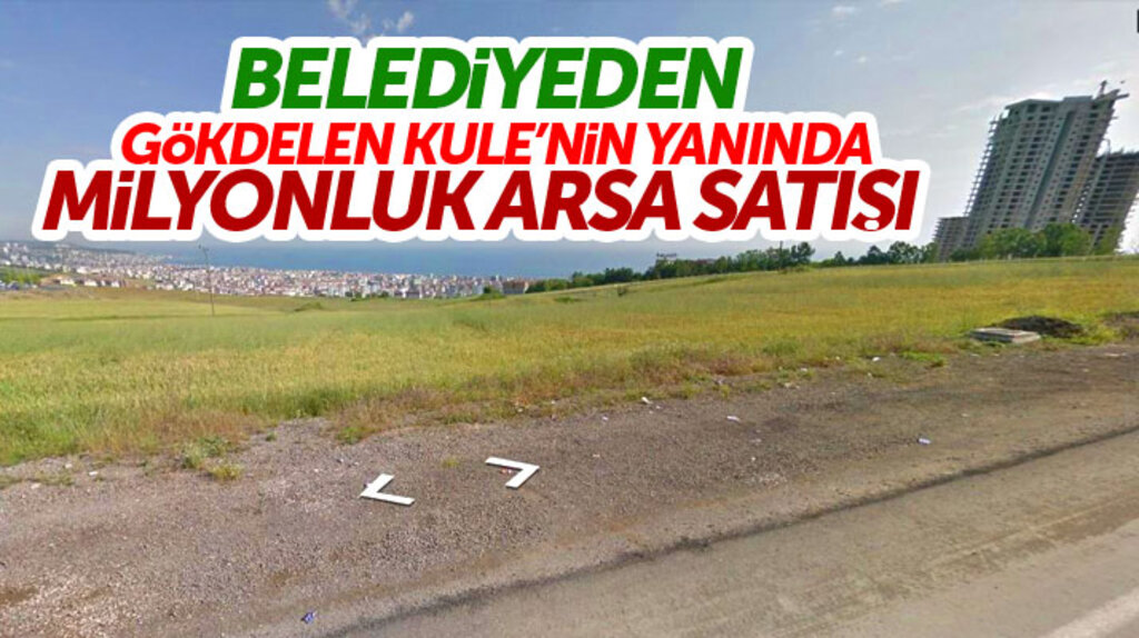 Samsun'un Atakum İlçesinde milyonluk arsa satışı