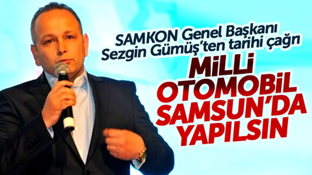 SAMKON Genel Başkanı Gümüş'ten milli otomobil Samsun'da üretilsin çağrısı