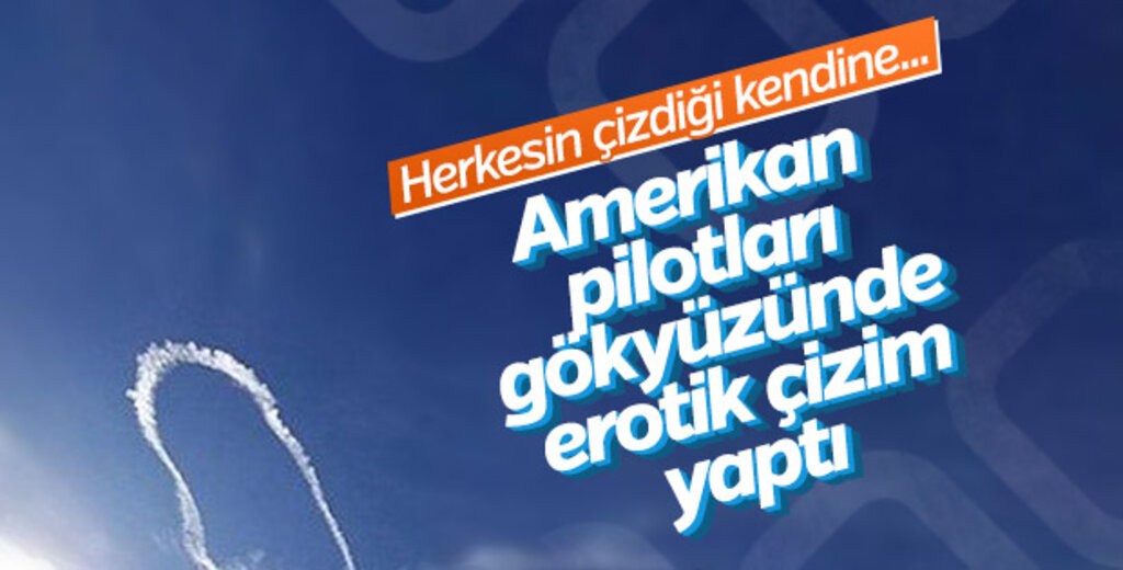 ABD'li pilot savaş uçağı ile gökyüzüne penis çizdi