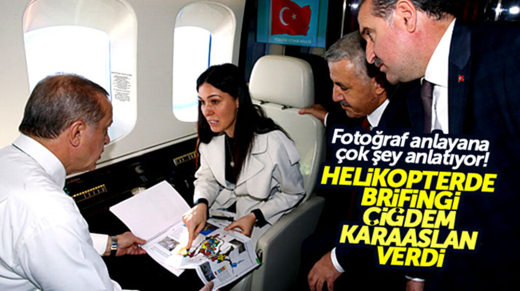 Çiğdem Karaaslan Cumhurbaşkanı Erdoğan'a helikopterde brifing verdi