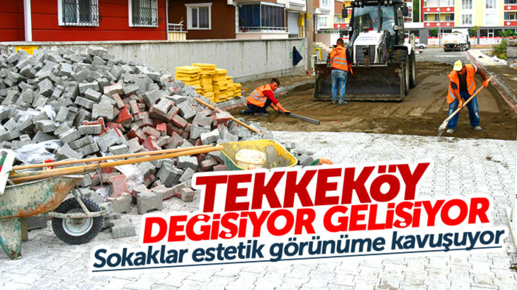 Samsun Tekkeköy'de mahalleler parke taşlarla estetik görünüme kavuşuyor