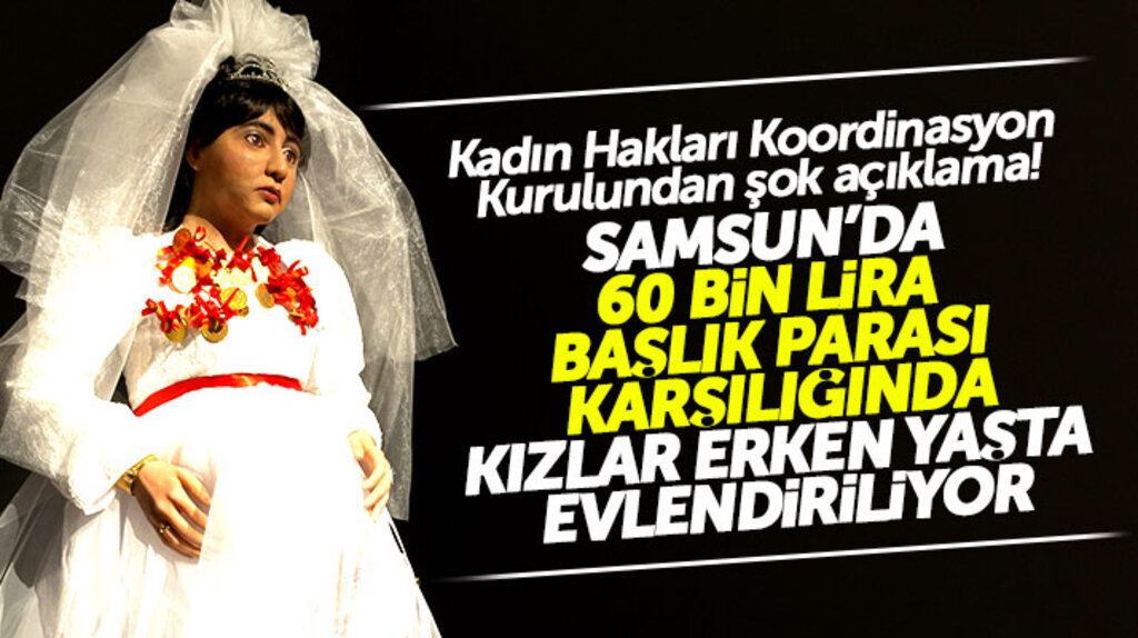 Samsun'da 60 bin lira başlık parası ile erken yaşta evlenmeye mecbur bırakılan kızlar var