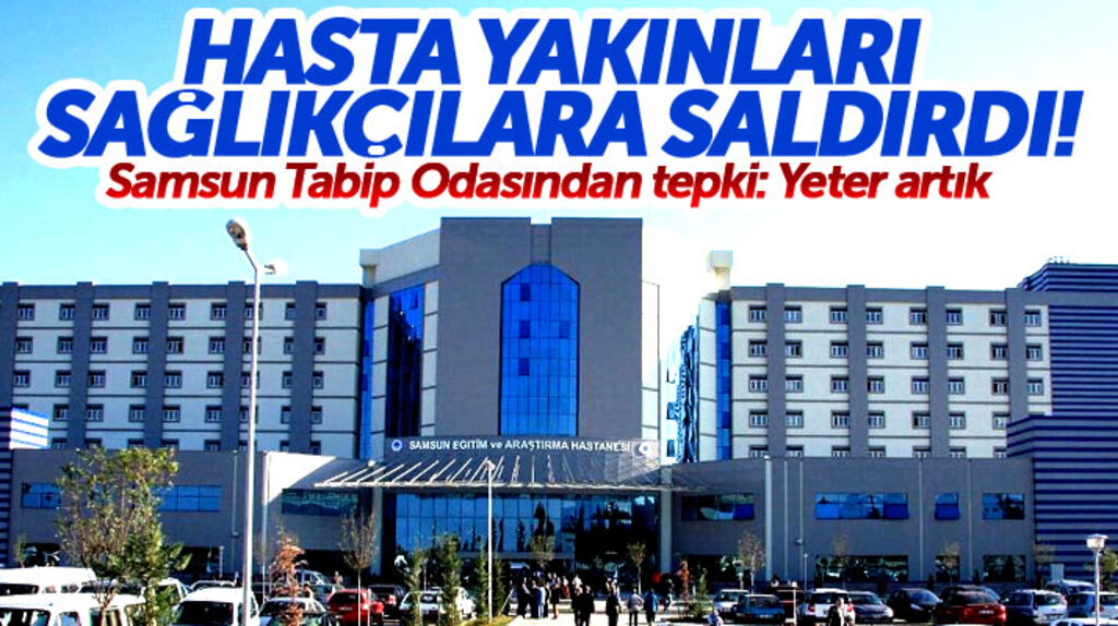 Samsun Eğitim Araştırma Hastanesinde iki sağlıkçıya hasta yakınları saldırdı