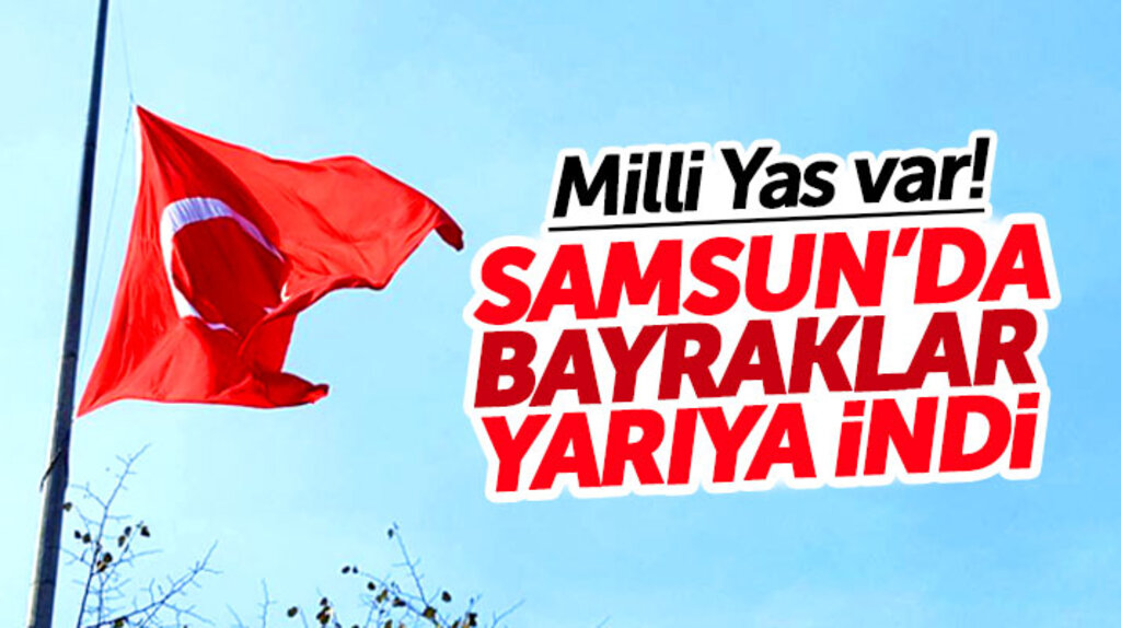 Samsun'da milli yas nedeniyle bayraklar yarıya indi