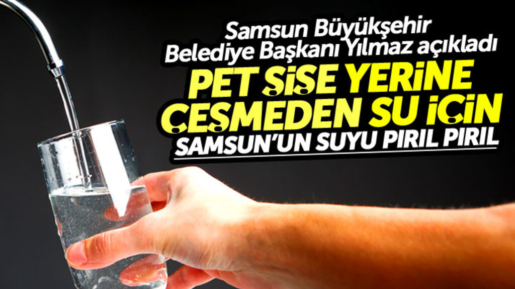 Yusuf Ziya Yılmaz: Samsun'un içme suyu şişelerde satılan sudan daha rafine