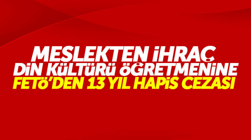 Samsun'da meslekten ihraç din kültürü öğretmeni Dursun Koç'a FETÖ'den 13 yıl hapis