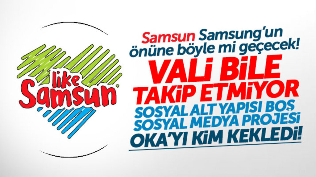 Samsun Samsung'un önüne sosyal alt yapısı boş Like Samsun ile mi geçecek