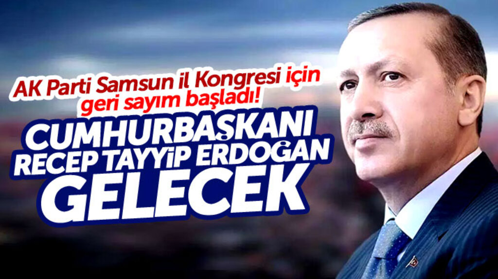 Cumhurbaşkanı Erdoğan'ın AK Parti Samsun İl Kongresine katılması bekleniyor