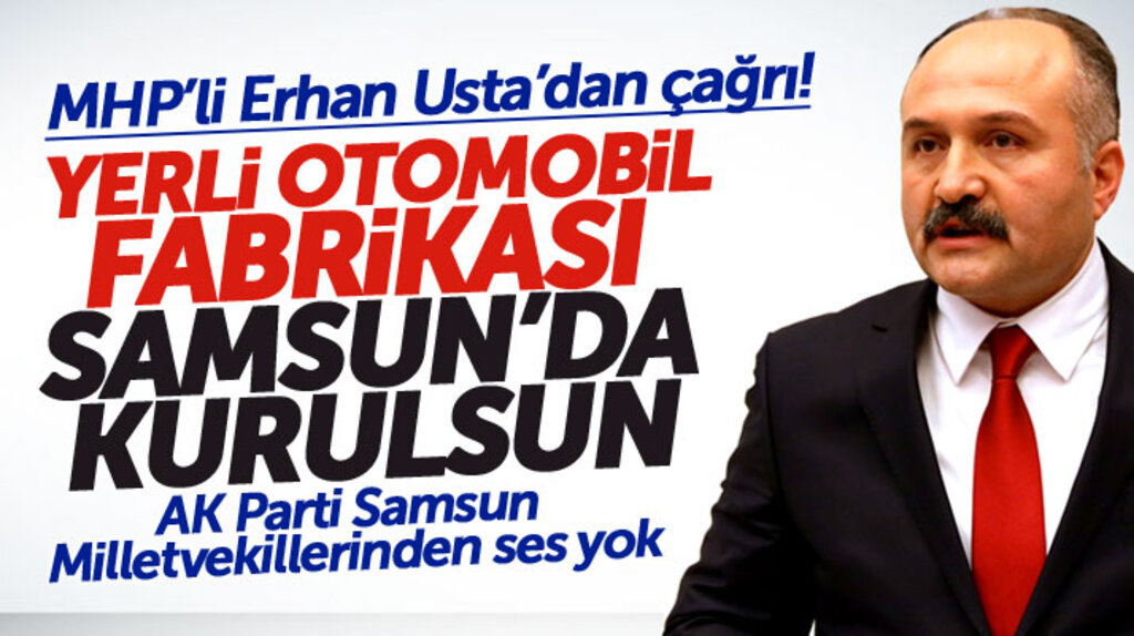 Erhan Usta'dan yerli otomobil Samsun'da üretilsin çağrısı