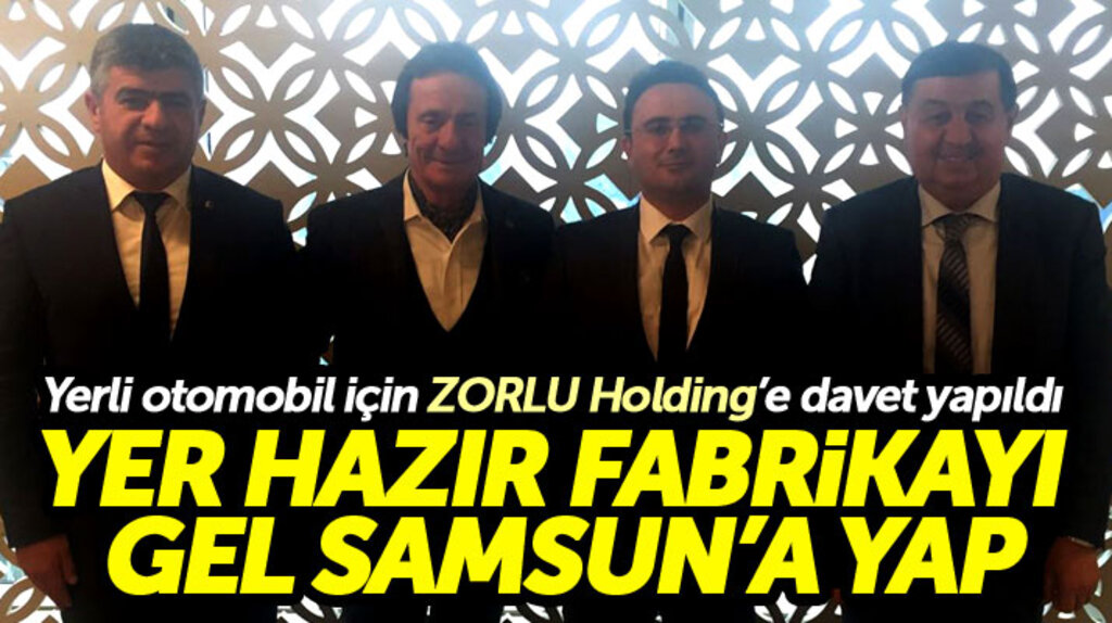 Samsun'dan yerli otomobil fabrikası için Zorlu Holding'e davet yapıldı