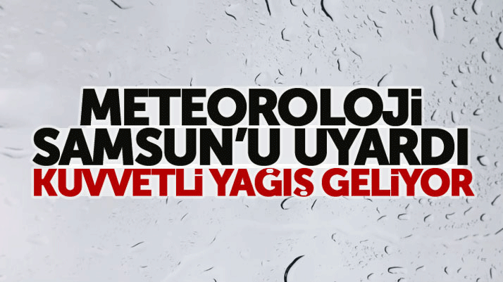 Samsun'a Meteorolojiden kuvvetli yağış uyarısı