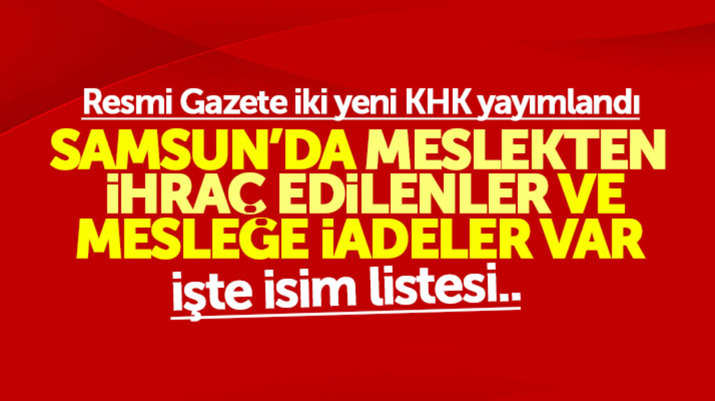 Samsun'da 695 ve 696 sayılı yeni KHK ile meslekten ihraçlar ve mesleğe iadeler oldu