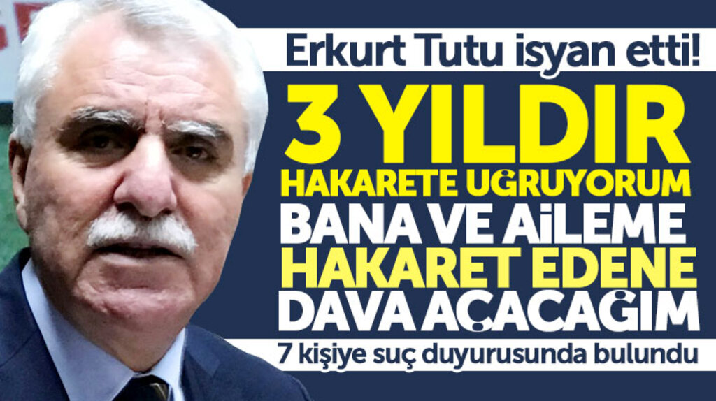 Erkurt Tutu isyan etti: Üç yıldır hakarete uğruyorum artık yargıya gideceğim