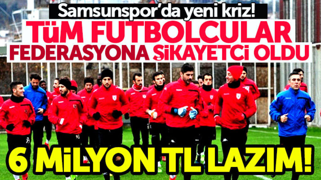 Samsunspor'da tüm futbolcular federasyona şikayetçi oldu! Acil 6 milyon TL lazım
