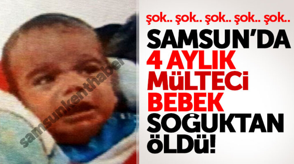 Samsun'da Iraklı 4 aylık mülteci bebek soğuktan öldü iddiası