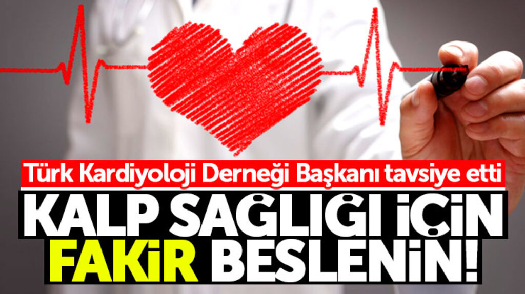 Türk Kardiyoloji Derneği Başkanından kalp sağlığı için fakir beslenin önerisi