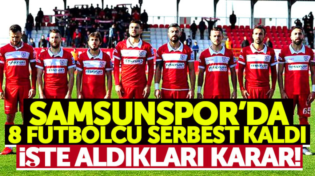 Samsunspor'da 8 futbolcu serbest kaldı, işte aldıkları son karar
