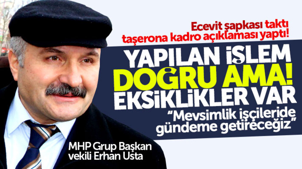 Erhan Usta: Taşerona kadro verilmesi doğru işlem ancak eksiklikler var