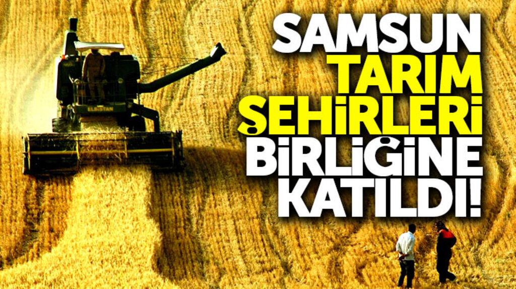 Samsun, Tarım Şehirleri Birliği'nin kurucu üyesi oldu