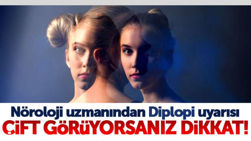 Çift görüyorsanız dikkat! Nöroloji uzmanından Diplopi uyarısı!