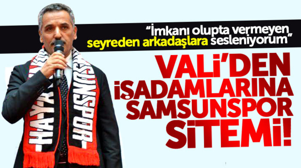 Samsun Valisi Osman Kaymak'tan iş adamlarına Samsunspor sitemi