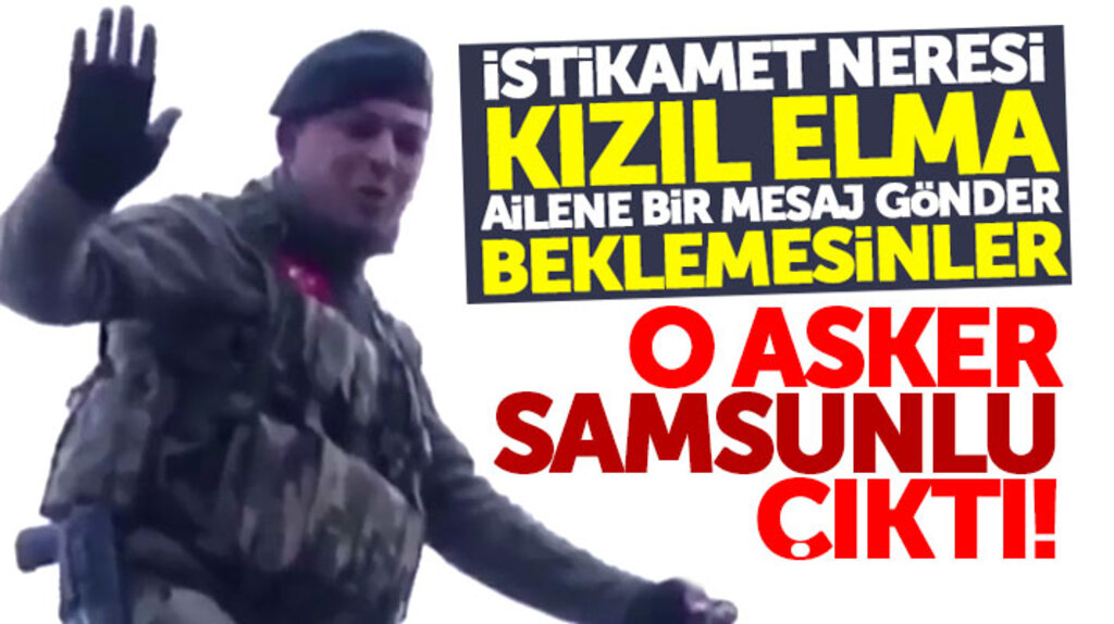Afrin operasyonunda istikamet neresi sorusuna 'Kızıl Elma' cevabı veren o asker Samsunlu çıktı