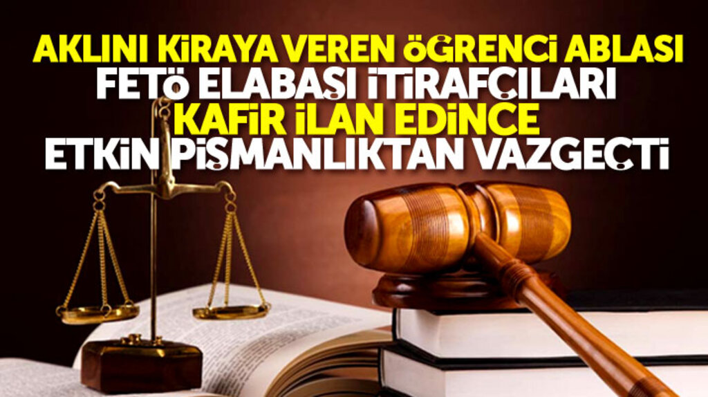 Samsun'da FETÖ ablası, Gülen itirafçıları Kafir ilan edince etkin pişmanlıktan vazgeçti