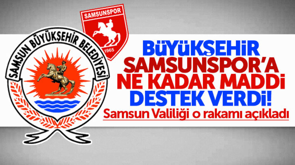 Samsun Büyükşehir Belediyesi Samsunspor'a ne kadar maddi destek verdi