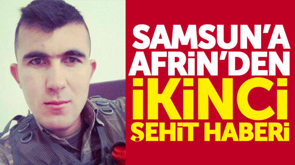 Samsun'a Afrin'den ikinci şehit ateşi düştü! Uzman Çavuş Hüseyin Şahin şehit oldu