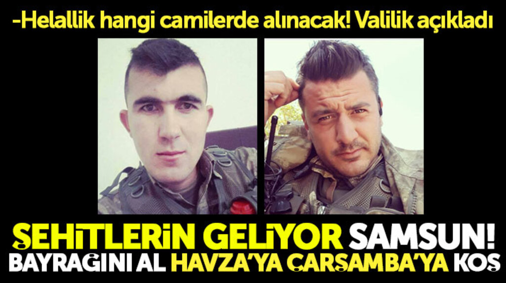 Samsunlu şehitler Burak Akalın ve Hüseyin Şahin'in cenaze namazları nerede kılınacak açıklandı
